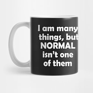 I am many things, but normal isn't one of them Mug